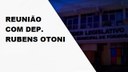 Reunião com o Deputado Federal Rubens Otoni